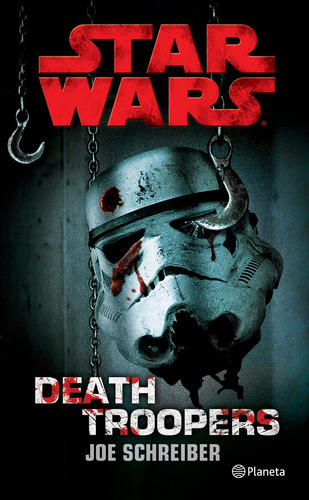 Star Wars. Death Troopers, de Schreiber, Joe. Serie Lucas Film Editorial Planeta México, tapa pasta blanda, edición 1 en español, 2018