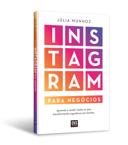 Instagram para Negócios: Aprenda a vender todos os dias transformando seguidores em clientes, de Munhoz, Júlia. Dvs Editora Ltda, capa mole em português, 2020