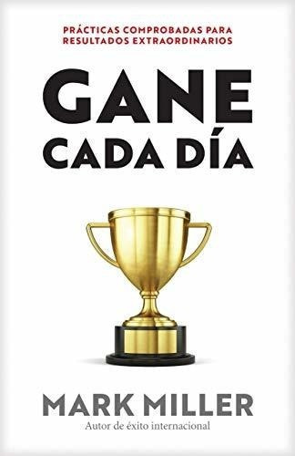 Gane Cada Dia Practicasprobadas Para Resultados, de Miller, M. Editorial Tyndale House Publishers en español