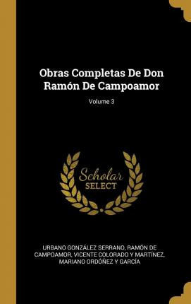 Libro Obras Completas De Don Ram N De Campoamor; Volume 3...