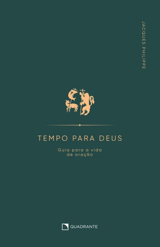 Tempo para Deus: Guia para vida de oração, de Philippe, Jacques. Quadrante Editora, capa mole em português, 2022