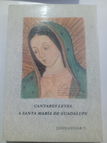 Cantares Leves A La Virgen Santa María De Guadalupe J Guízar