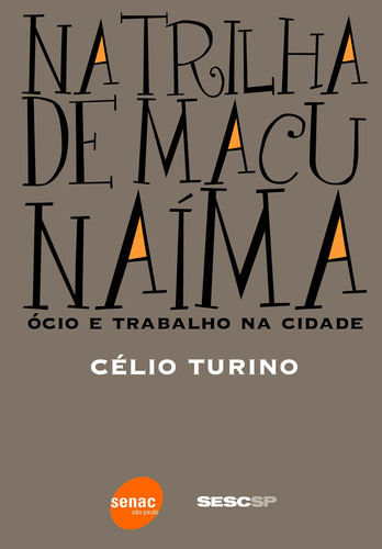 Na trilha de Macunaíma: Ócio e trabalho na cidade, de Turino, Celio. Editora Serviço Nacional de Aprendizagem Comercial, capa mole em português, 2005