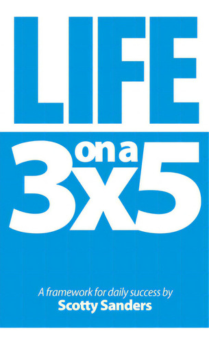 Life On A 3x5: A Framework For Daily Success, De Sanders, Scotty. Editorial Synergy Books Pub, Tapa Blanda En Inglés