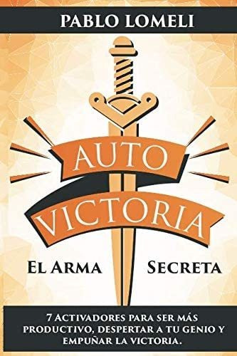 Libro: Auto Victoria: El Arma Secreta: 7 Activadores Para A