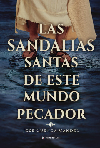 Las Sandalias Santas De Este Mundo Pecador, De Cuenca Candel, José. Editorial Punto Rojo Editorial, Tapa Blanda En Español