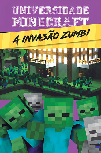 Universidade Minecraft - A invasão zumbi, de Morgan, Winter. Universidade Minecraft Editorial Ciranda Cultural Editora E Distribuidora Ltda., capa mole em português, 2016