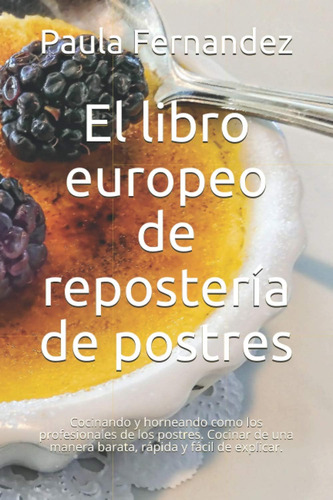 Libro El Libro Europeo Repostería Postres Cocinando Y