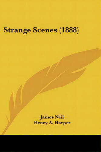 Strange Scenes (1888), De Neil, James. Editorial Kessinger Pub Llc, Tapa Blanda En Inglés