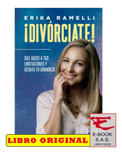 Divorciate !: Dile Adiós A Lo Que Te Limita Y Desata Tu Grandeza, De Erika Ramelli Martinez. Editorial Diana, Tapa Blanda En Español