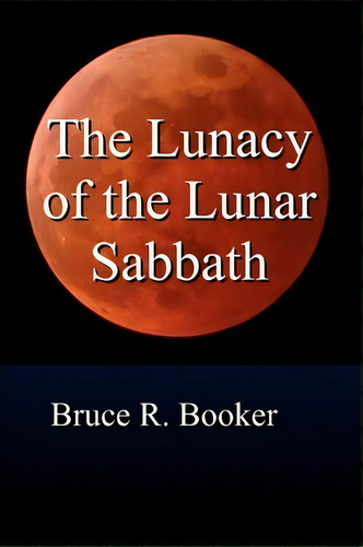 The Lunacy Of The Lunar Sabbath, De Bruce R Booker. Editorial Createspace Independent Publishing Platform, Tapa Blanda En Inglés