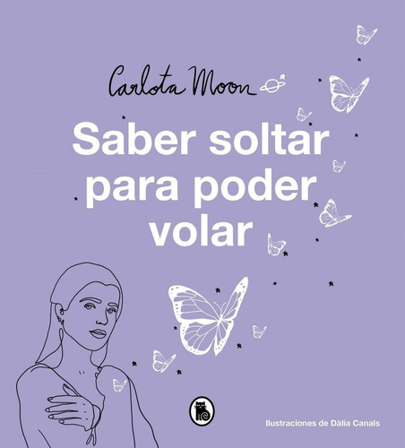 Libro: Saber Soltar Para Poder Volar. Moon, Carlota. Bruguer