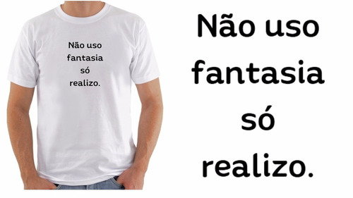 Camiseta Camisa Engraçada Shirt Divertida Realizo Fantasias