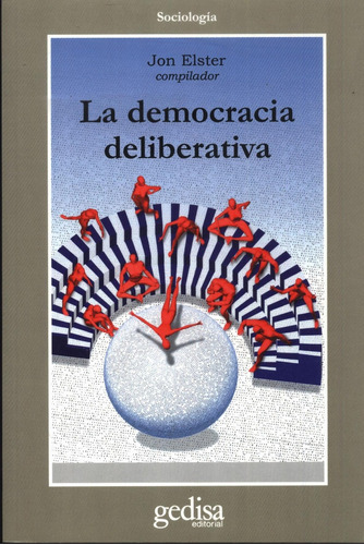 La Democracia Deliberativa, De Jon Elster. Editorial Gedisa, Tapa Blanda, Edición 1 En Español