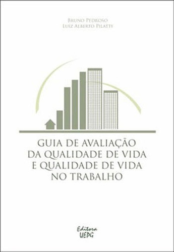 Guia De Avaliaçao Da Qualidade De Vida E Qualidade De Vida, De Pedroso, Bruno / Pilatti, Luiz Alberto. Editora Uepg - Universidade Estadual De Ponta Grossa, Capa Mole Em Português