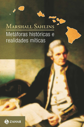 Metáforas históricas e realidades míticas: Estrutura nos primórdios da história do reino das ilhas Sandwich, de Sahlins, Marshall. Editora Schwarcz SA, capa mole em português, 2008