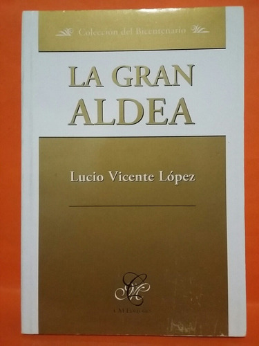 La Gran Aldea Tapa Blanda . Por Lucio Vicente López. 