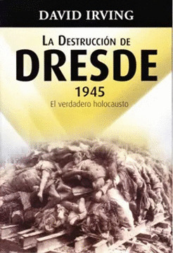 Libro Destruccion De Dresde 1945, La - El Verdadero Holocau