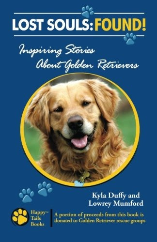 Lost Souls Found! Inspiring Stories About Golden Retrievers