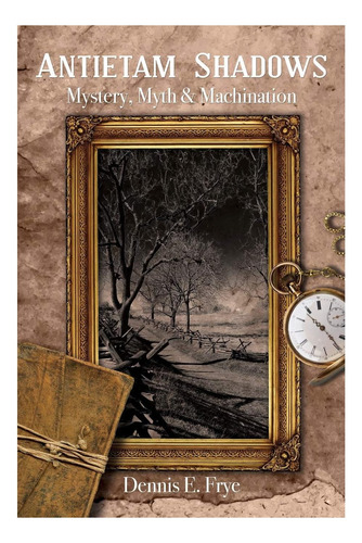 Libro: Antietam Shadows: Mystery, Myth & Machination