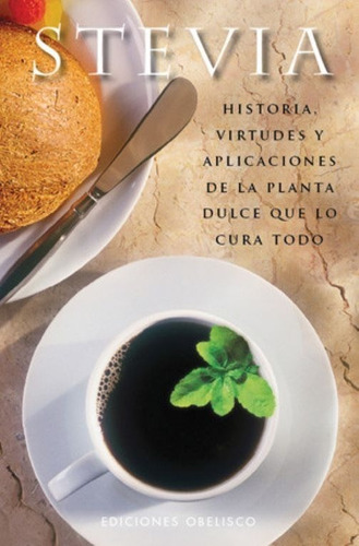 Stevia  Historias Virtudes Y Aplicaciones