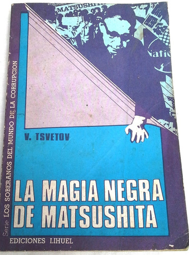 La Magia Negra De Matsushita Tsvetov - Liderazgo Empresarial