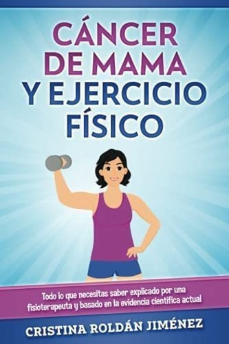 Libro: Cáncer Mama Y Ejercicio Físico: Todo Lo Que Neces&&&