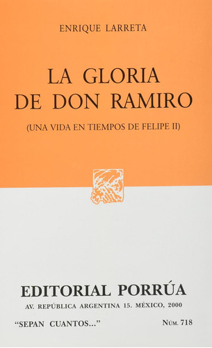 La gloria de Don Ramiro (una vida en tiempos de Felipe II): No, de Larreta, Enrique., vol. 1. Editorial Porrua, tapa pasta blanda, edición 1 en español, 2000