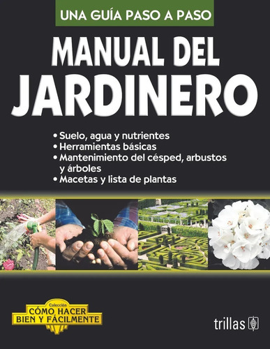 Manual Del Jardinero Como Hacer Bien Y Facilmente. Una Guia Paso A Paso, De Lesur Esquivel, Luis. Editorial Trillas, Tapa Blanda En Español, 2006
