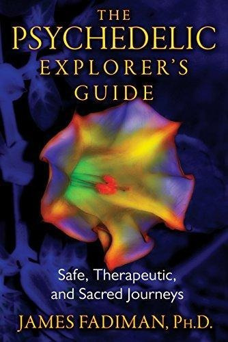 The Psychedelic Explorer's Guide: Safe, Therapeutic, And Sac