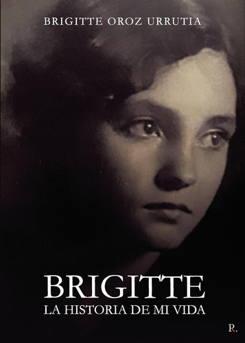 Brigitte La Historia De Mi Vida: No, de Oroz Urrutia, Brigitte., vol. 1. Editorial Punto Rojo Libros S.L., tapa pasta blanda, edición 1 en español, 2023