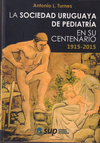 La Sociedad Uruguaya De Pediatria En Su Centenario 1915 2015