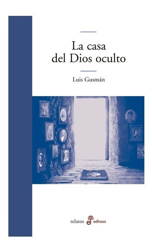 La Casa Del Dios Oculto, De Gusmán, Luis., Vol. Volumen Unico. Editorial Edhasa, Tapa Blanda, Edición 1 En Español, 2012