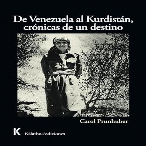 De Venezuela Al Kurdistan, Cronicas De Un Destino, De Prunhuber Leon, Carol. Editorial Kalathos Ediciones Sl, Tapa Blanda En Español, 2025