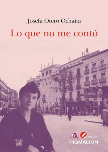 Libro: Lo Que No Me Conto. Otero Ochaíta, Josefa. Pigmalion