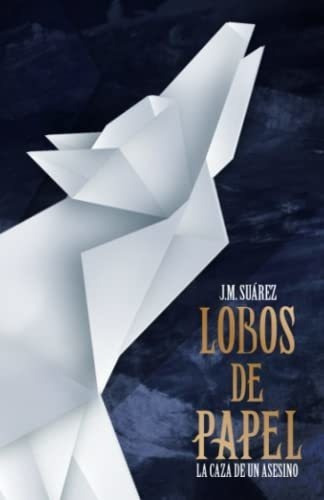 Lobos De Papel La Caza De Un Asesino - Suarez,..., De Suárez, Auto J.m. Editorial Independently Published En Español