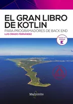 Comprar El Gran Libro De Kotlin: Para Programadores De Back End, De Luis Criado-fernández. Editorial Alfaomega Marcombo, Tapa Blanda, Edición 1 En Español, 2023