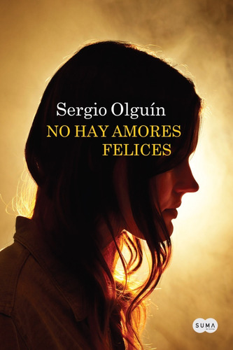 No Hay Amores Felices - Sergio Olguín - Alfaguara - Nuevo