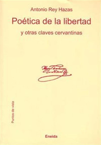 Poetica De La Libertad Y Otras Claves Cervantinas - Rey Haza