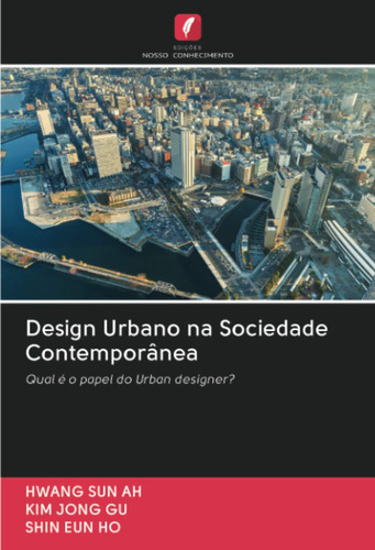 Design Urbano Na Sociedade Contemporânea: Qual É O Papel Do