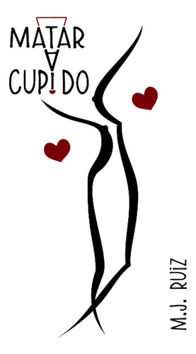 Libro: Matar A Cupido (spanish Edition)