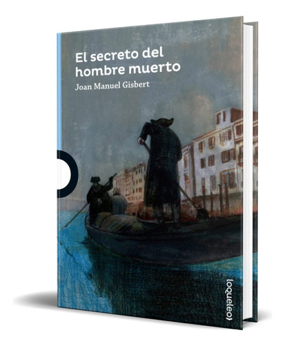 El Secreto Del Hombre Muerto, De Joan Manuel Gisbert. Editorial Santillana Loqueleo, Tapa Blanda En Español, 2016