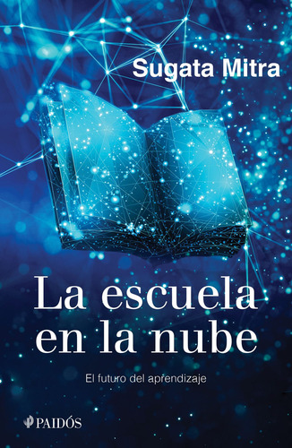 La escuela en la nube: El futuro del aprendizaje, de Mitra, Sugata. Serie Educación Editorial Paidos México, tapa blanda en español, 2022