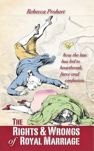 The Rights And Wrongs Of Royal Marriage : How The Law Has Led To Heartbreak, Farce And Confusion,..., De Rebecca Probert. Editorial Takeaway (publishing), Tapa Blanda En Inglés