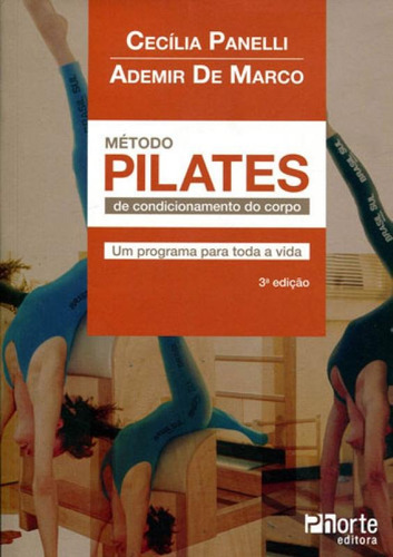 Metodo Pilates De Condicionamento Do Corpo: Um Programa Para Toda A Vida, De Marco, Ademir De. Editora Phorte, Capa Mole, Edição 3ªedição-2016 Em Português, 2016