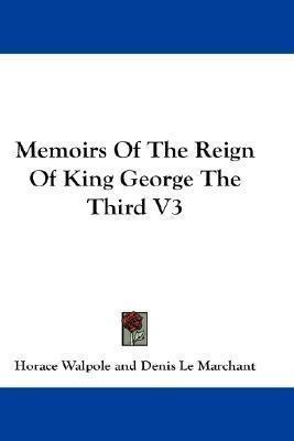 Memoirs Of The Reign Of King George The Third V3 - Horace...