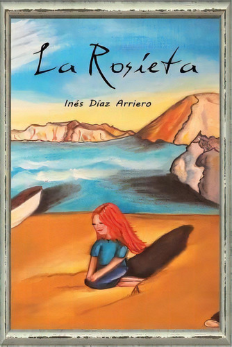 La Rosieta, De Inés Díaz Arriero. Editorial Createspace Independent Publishing Platform, Tapa Blanda En Español