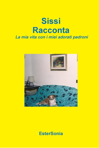 Libro: Sissi Racconta - La Mia Vita Con I Miei Adorati Padro