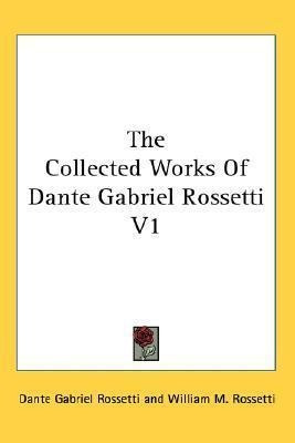 The Collected Works Of Dante Gabriel Rossetti V1 - Dante ...