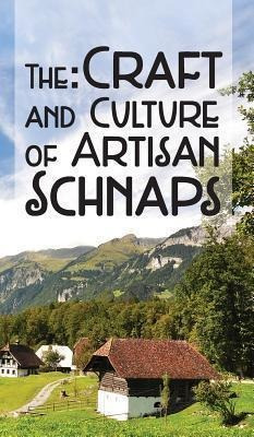 The Craft & Culture Of Artisan Schnaps - Kirk Ross (hardb...